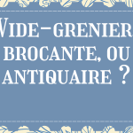 Comprendre la différence entre brocante, vide-grenier et antiquaire — sans se compliquer la vie
