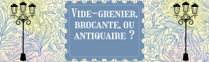 Comprendre la différence entre brocante, vide-grenier et antiquaire — sans se compliquer la vie